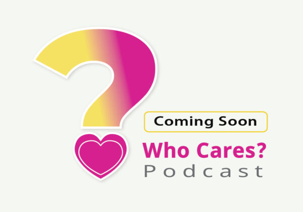 Who Cares? Podcast - Coming Soon